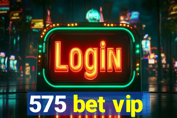 575 bet vip
